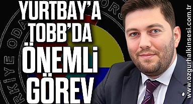 YURTBAY’A TOBB’DA ÖNEMLİ GÖREV