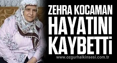 Zehra Kocaman hayatını kaybetti