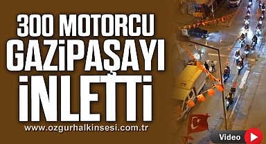 300 MOTORCU GAZİPAŞA'YI İNLETTİ