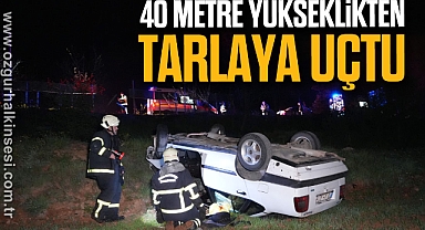 40 metre yükseklikten tarlaya uçtu