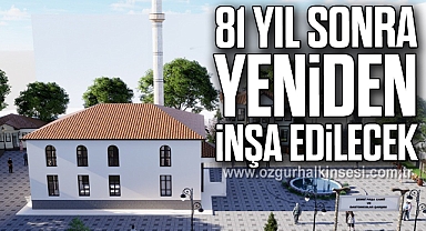 81 yıl sonra yeniden inşa edilecek