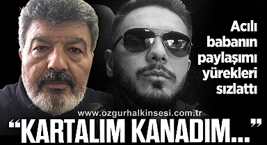 Acılı baba Coşkun Başol'un paylaşımı yürekleri sızlattı
