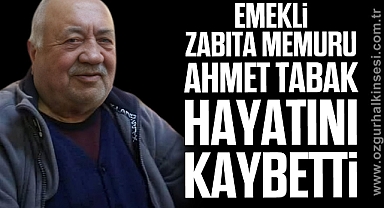 Ahmet Tabak hayatını kaybetti