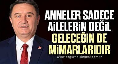 ‘Anneler, sadece ailelerin değil, geleceğin de mimarlarıdır.’