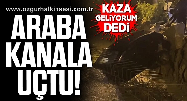ARABA KANALA UÇTU