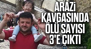 Arazi kavgasında ölü sayısı 3'e çıktı