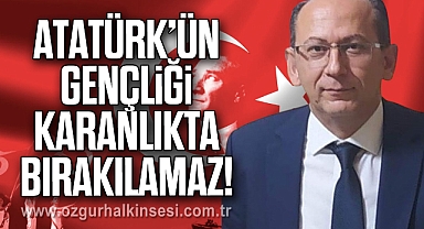 ATATÜRK’ÜN GENÇLİĞİ KARANLIKTA BIRAKILAMAZ!