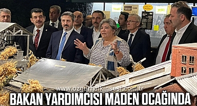BAKAN YARDIMCISI MADEN OCAĞINDA