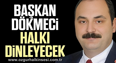 Başkan Dökmeci Halkı Dinleyecek
