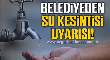 Belediyeden Su Kesintisi Uyarısı!