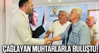 ÇAĞLAYAN MUHTARLARLA BULUŞTU