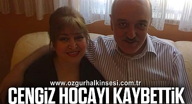 Cengiz Hocayı Kaybettik