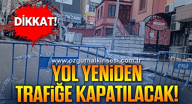 Dikkat! Yol Yeniden Trafiğe Kapatılacak!