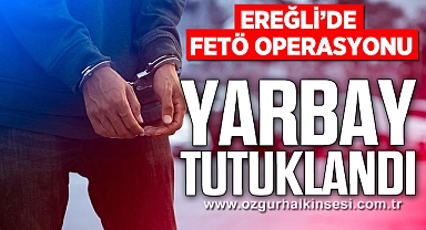 Ereğli'de FETÖ Operasyonu: Yarbay Tutuklandı