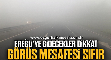 EREĞLİ’YE GİDECEKLER DİKKAT GÖRÜŞ MESAFESİ SIFIR