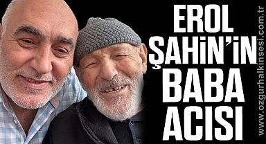 Erol Şahin’ın baba acısı