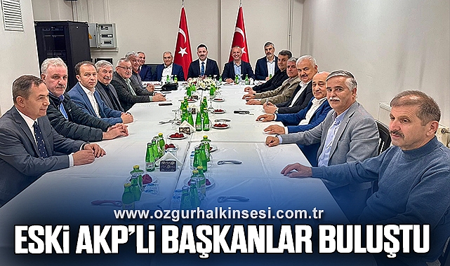 ESKİ AKP'Lİ BAŞKANLAR BULUŞTU