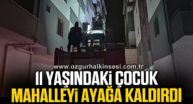 Evde uyuyakalan çocuk mahalleyi ayağa kaldırdı