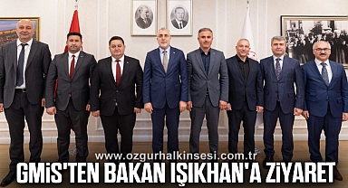 GMİS YÖNETİMİ, BAKAN IŞIKHAN İLE GÖRÜŞTÜ