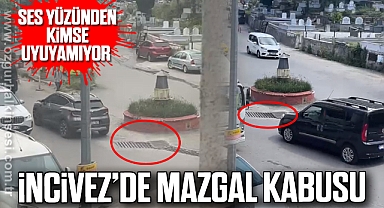 İNCİVEZ’DE MAZGAL KABUSU
