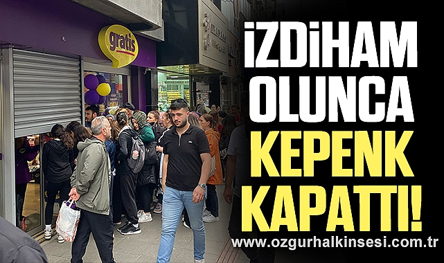 İZDİHAM OLUNCA GRATİS  KEPENK KAPATTI
