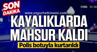 KAYALIKLARDA MAHSUR KALDI... POLİS BOTUYLA KURTARILDI