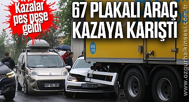 Kazalar peş peşe geldi: 67 Plakalı araç kazaya karıştı