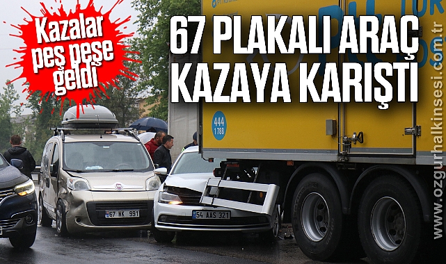 Kazalar peş peşe geldi: 67 Plakalı araç kazaya karıştı
