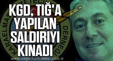 KGD TIĞ'A YAPILAN SALDIRIYI KINADI