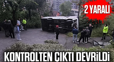 KONTROLDEN ÇIKTI DEVRİLDİ: 2 YARALI