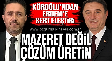 Köroğlu’ndan Erdem’e sert eleştiri;