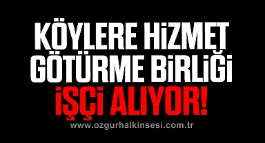 Köylere Hizmet Götürme Birliği İşçi Alıyor!