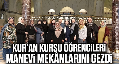 Kur’an kursu öğrencileri manevi mekânlarını gezdi