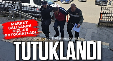 Market çalışanını gizlice fotoğraflayan şahıs tutuklandı