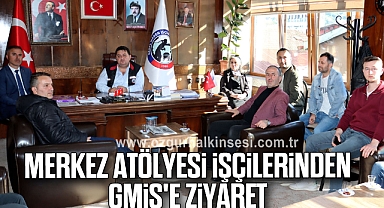 MERKEZ ATÖLYESİ İŞÇİLERİNDEN GMİS'E ZİYARET