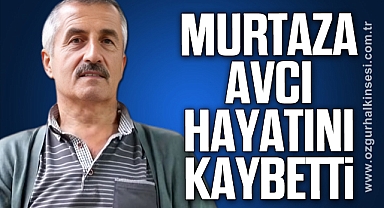 Murtaza Avcı hayatını kaybetti