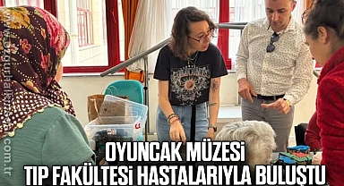 OYUNCAK MÜZESİ, TIP FAKÜLTESİ HASTALARIYLA BULUŞTU