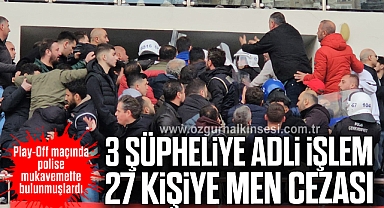 Play-Off maçında polise mukavemette bulunan 3 şüpheliye adli işlem, 27 kişiye seyirden men cezası