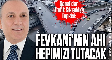 Şanal'dan Trafik Sıkışıklığı Tepkisi: