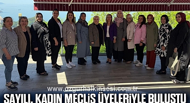SAYILI KADIN MECLİS ÜYELERİYLE BULUŞTU