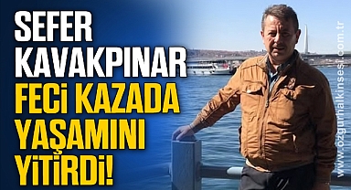 Sefer Kavakpınar Feci Kazada Yaşamını Yitirdi