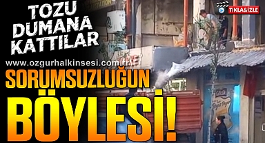Sorumsuzluğun Böylesi! Tozu Dumana Kattılar