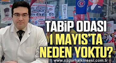 “TABİP ODASI 1 MAYIS’TA NEDEN YOKTU?”