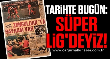 Tarihte Bugün: Süper Lig'deyiz!