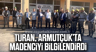 TURAN, ARMUTÇUK’TA MADENCİYİ BİLGİLENDİRDİ