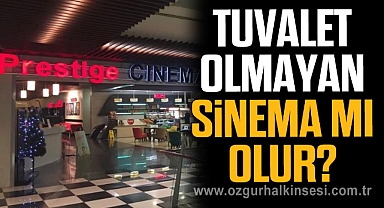 TUVALET OLMAYAN SİNEMA MI OLUR?