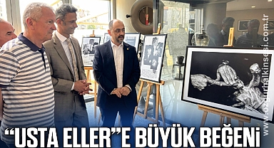 “Usta Eller” Fotoğraf Sergisi Büyük Beğeni Topladı