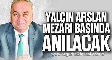 Yalçın Arslan, Vefatının 11. Yılında Mezarı Başında Anılacak