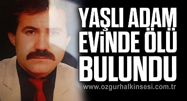 Yaşlı adam evinde ölü bulundu