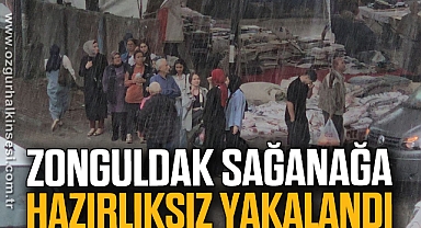 Zonguldak sağanağa hazırlıksız yakalandı
